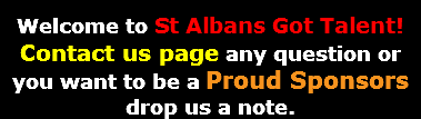 Welcome to St Albans Got Talent! Contact us page any question or you want to be a Proud Sponsors drop us a note.